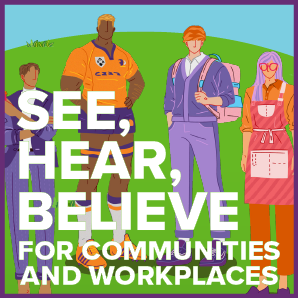 See, Hear, Believe – For Community & Workplaces